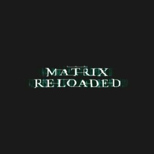 The Matrix Reloaded